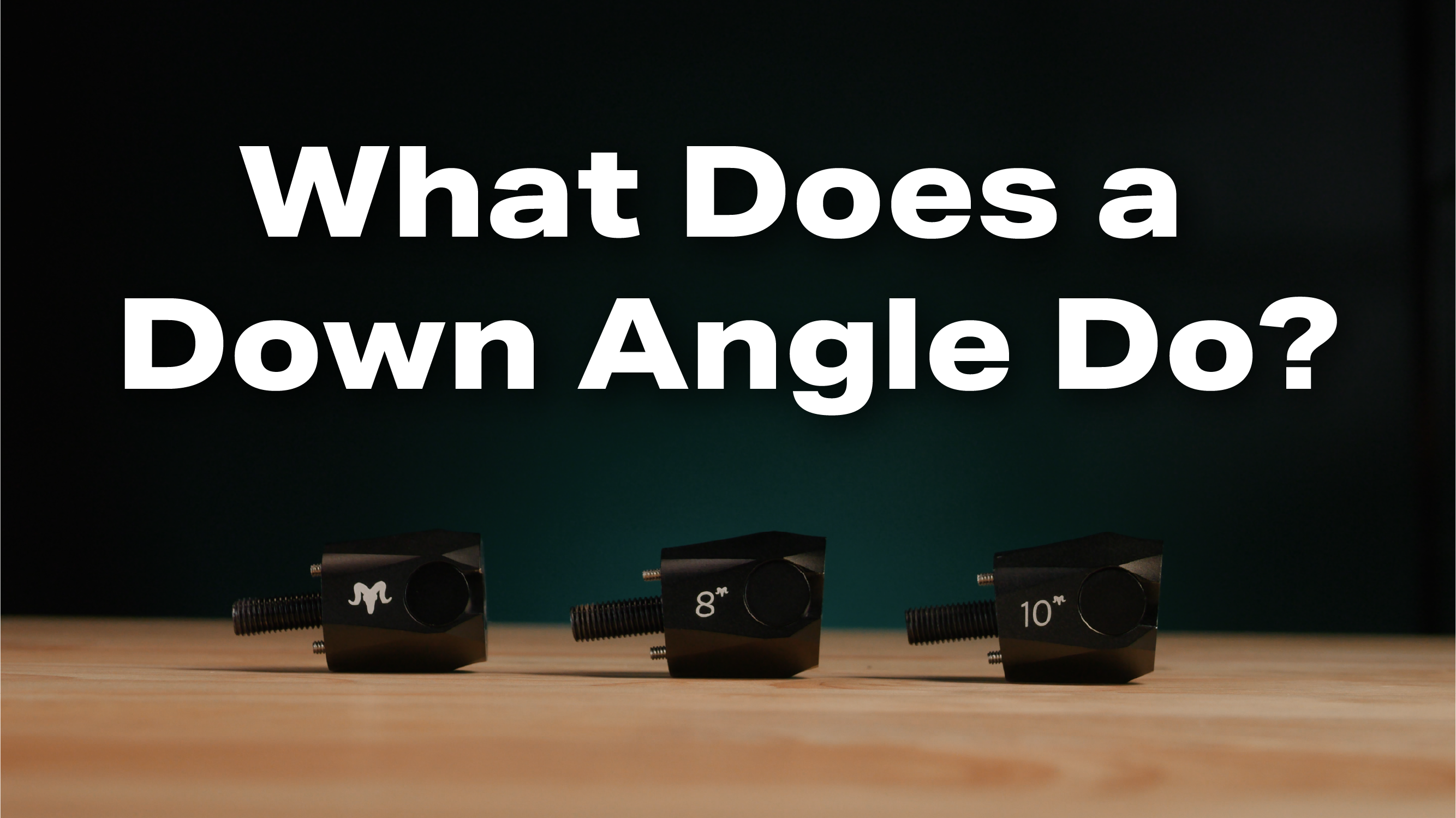 Three RamRods quick disconnects in 0, 8, and 10 degrees down sitting on a table. The text says, "What does a down angle do?"